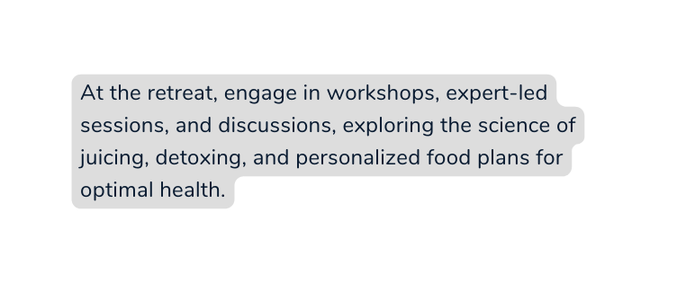 At the retreat engage in workshops expert led sessions and discussions exploring the science of juicing detoxing and personalized food plans for optimal health