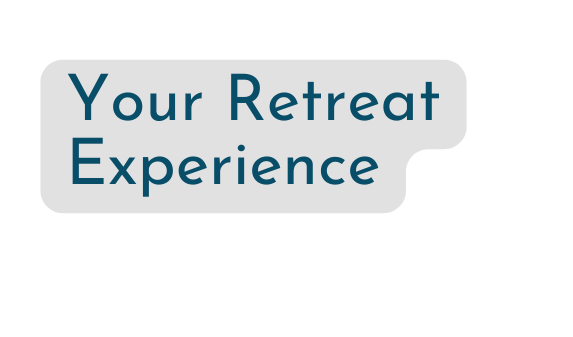 Your Retreat Experience